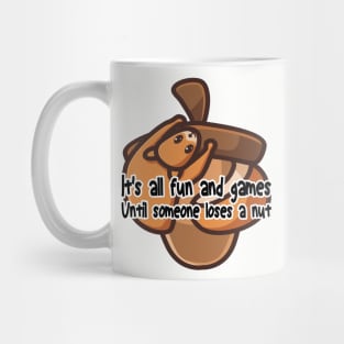 It's all fun and games until someone loses a nut, funny cute squirrel Mug